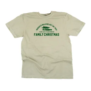 Nobody's Walking Out On This Fun Old-Fashioned Family Christmas - Comfort Colors Tee