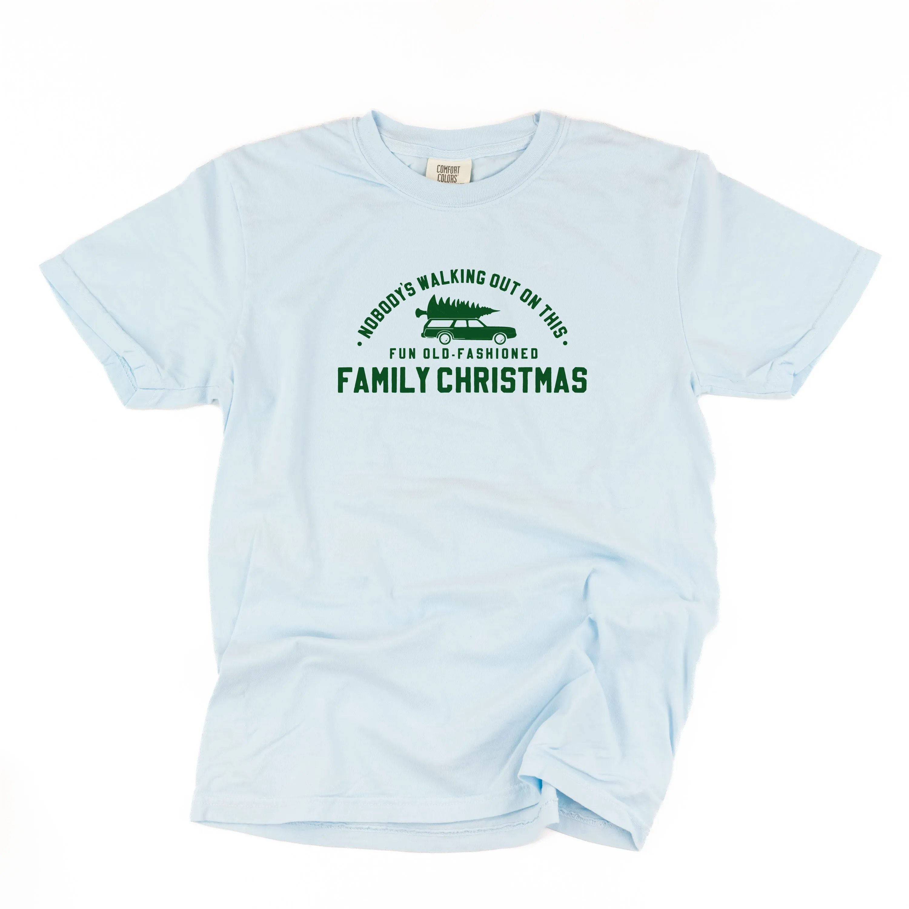 Nobody's Walking Out On This Fun Old-Fashioned Family Christmas - Comfort Colors Tee